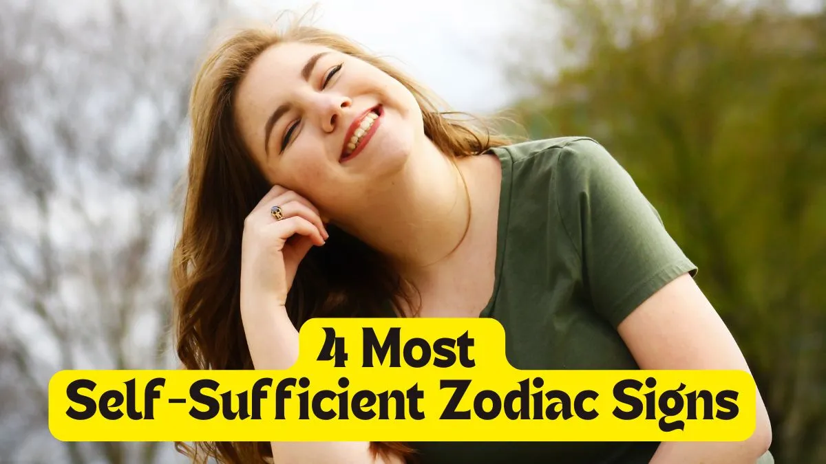 4 Most Self-Sufficient Zodiac Signs