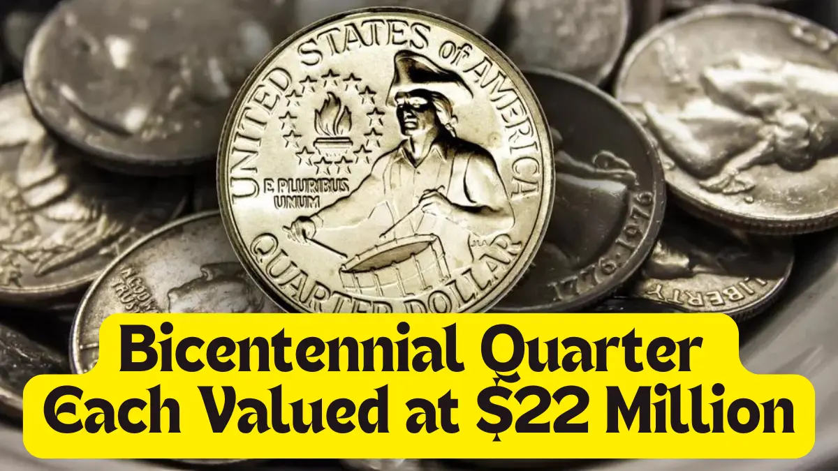 Bicentennial Quarter Each Valued at $22 Million