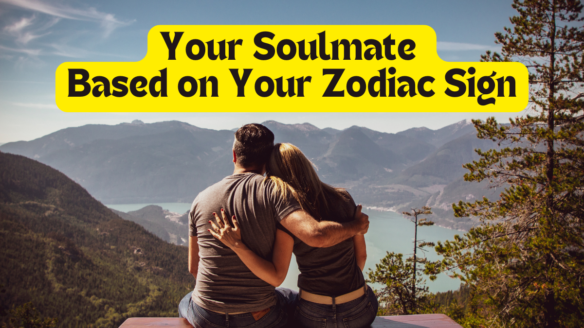 Your Soulmate Based on Your Zodiac Sign